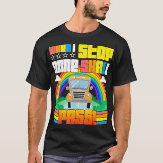 School Driver When Stop None Shall Pass T-Shirt