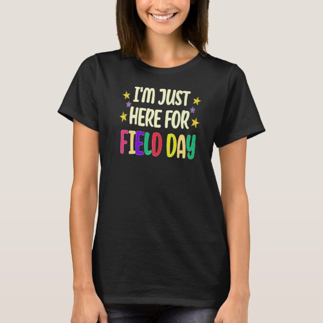 School Field Day Teacher I'm Just Here For Field D T-Shirt (Front)