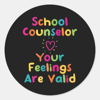 School Guidance Counsellor Your Feelings Are Valid Classic Round Sticker