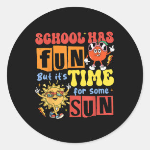 School Has Fun But Its Time For Some Sun Last Day  Classic Round Sticker
