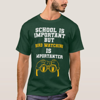 School Is Important Bird Watching Is Importanter g T-Shirt