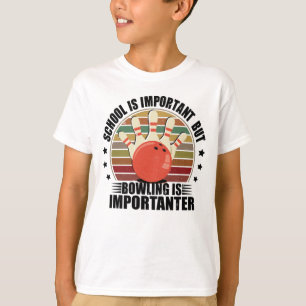 School Is Important But Bowling Is Importanter T-Shirt