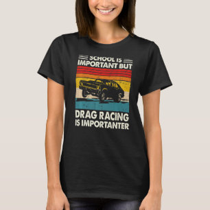 School Is Important But Drag Racing Is Importanter T-Shirt
