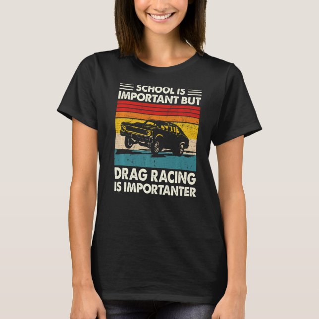 School Is Important But Drag Racing Is Importanter T-Shirt (Front)