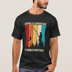 School Is Important But Fishing Is Importanter fun T-Shirt