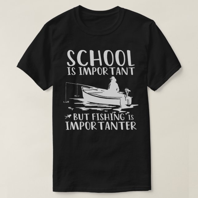 School Is Important But Fishing Is Importanter Fun T-Shirt (Design Front)