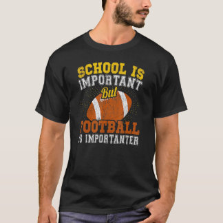 School Is Important But Football Is Importanter So T-Shirt