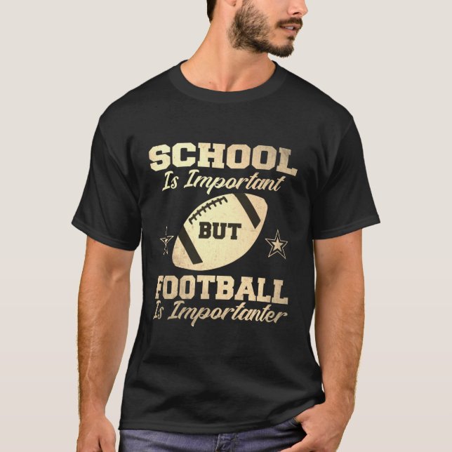 School is Important But Football Is Importanter T-Shirt (Front)