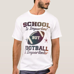 School is important but football is importanter T-Shirt