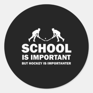 School Is Important But Hockey Is Importanter  Classic Round Sticker