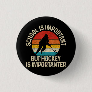 School Is Important But Hockey Is Importanter Funn 1 Inch Round Button