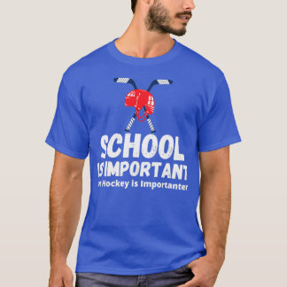 School is Important but Hockey is Importanter Funn T-Shirt