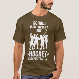 School Is Important But Hockey Is Importanter Hoc T-Shirt