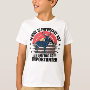 School Is Important But Hunting Is Importanter T-Shirt