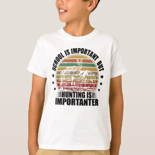 School Is Important But Hunting Is Importanter T-Shirt
