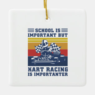 School Is Important But Kart Racing Is Importanter Ceramic Ornament