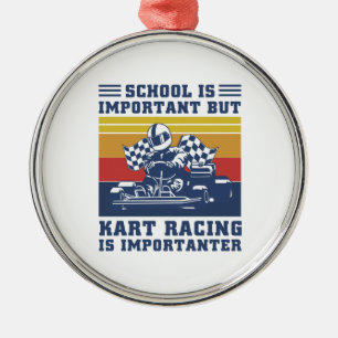 School Is Important But Kart Racing Is Importanter Metal Ornament