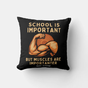 School is Important but Muscles is Importanter Fun Throw Pillow