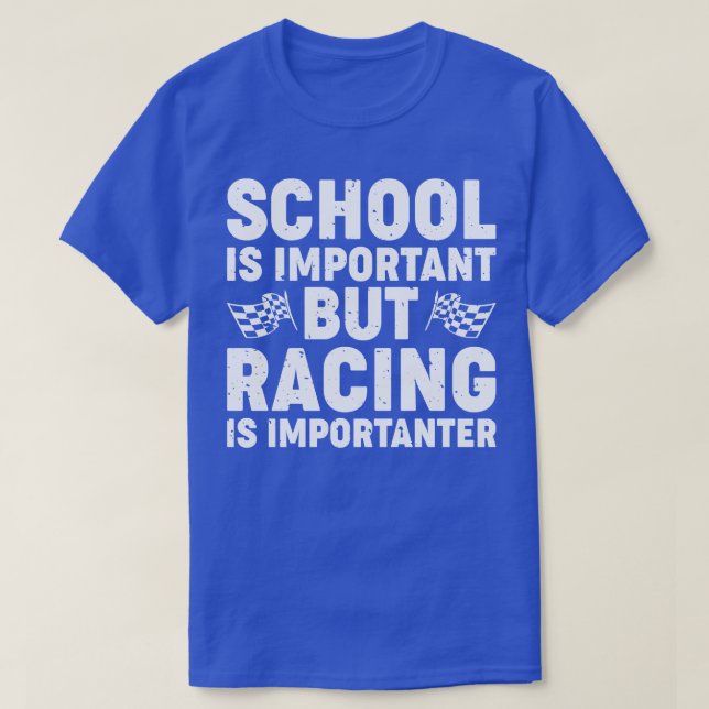 School Is Important But Racing Is Importanter Funn T-Shirt (Design Front)