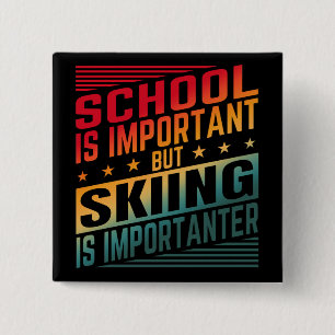 SCHOOL IS IMPORTANT BUT SKIING IS IMPORTANTER 2 INCH SQUARE BUTTON