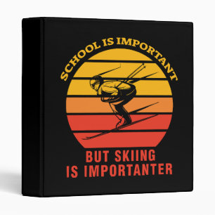 School Is Important But Skiing Is Importanter Binder
