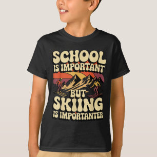 School Is Important But Skiing Is Importanter For  T-Shirt