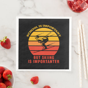 School Is Important But Skiing Is Importanter Napkin