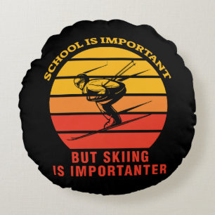 School Is Important But Skiing Is Importanter Round Pillow