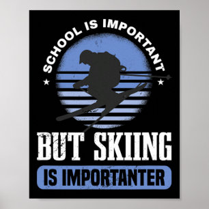 School Is Important But Skiing Is Importanter Ski Poster