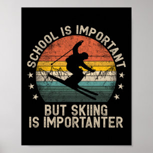 School Is Important But Skiing Is Importanter Ski Poster