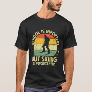 School Is Important But Skiing Is Importanter Ski T-Shirt