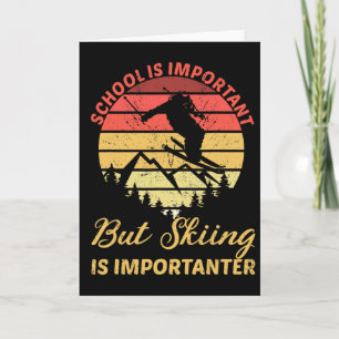 School Is Important But Skiing Is Importanter Yout Card
