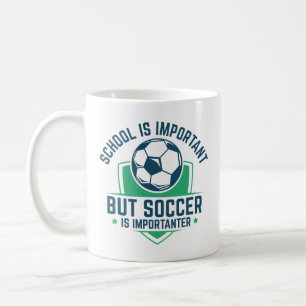 School Is Important But Soccer Is Importanter Coffee Mug