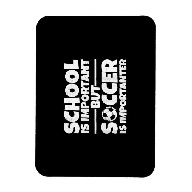 School Is Important But Soccer Is Importanter Funn Magnet (Vertical)