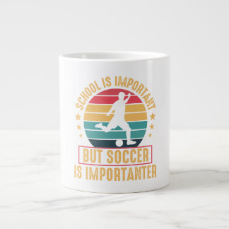 School Is Important But Soccer Is Importanter  Large Coffee Mug