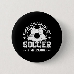 School Is Important But Soccer Is Importanter Play 2 Inch Round Button