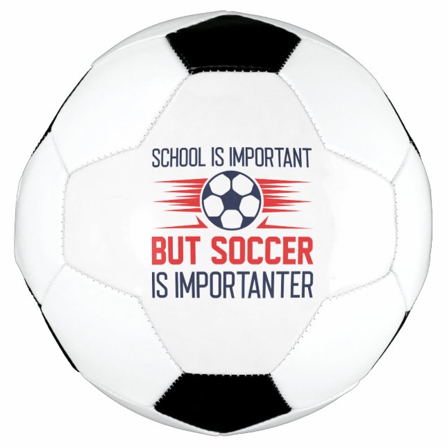 School Is Important But Soccer Is Importanter Soccer Ball (Front)
