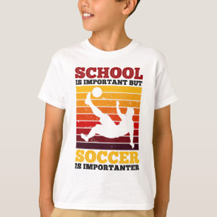 School Is Important But Soccer Is Importanter T-Shirt