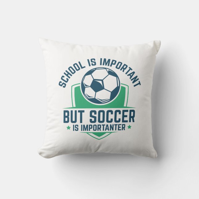 School Is Important But Soccer Is Importanter Throw Pillow (Front)
