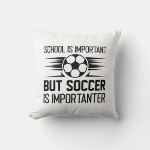 School Is Important But Soccer Is Importanter Throw Pillow