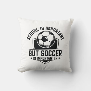 School Is Important But Soccer Is Importanter Throw Pillow