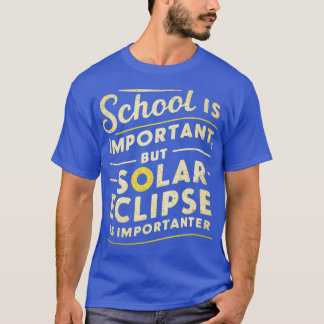 School is important but solar eclipse is important T-Shirt