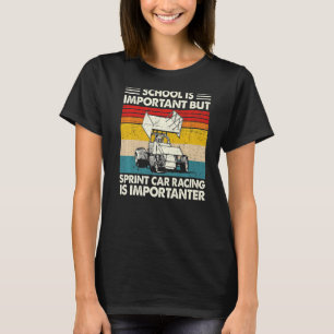 School Is Important But Sprint Car Racing Is Impor T-Shirt