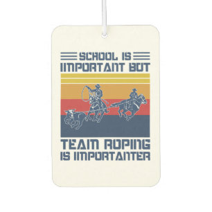School Is Important But Team Roping Is Importanter Air Freshener