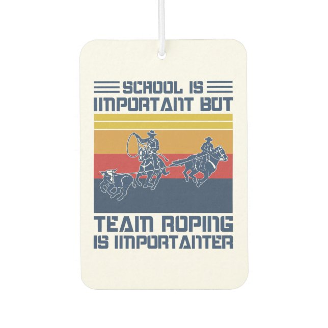 School Is Important But Team Roping Is Importanter Air Freshener (Front)