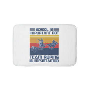 School Is Important But Team Roping Is Importanter Bath Mat