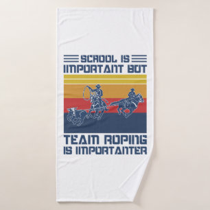 School Is Important But Team Roping Is Importanter Bath Towel