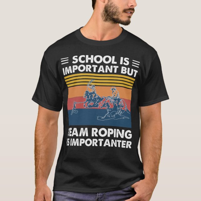 School Is Important But Team Roping Is Importanter T-Shirt (Front)