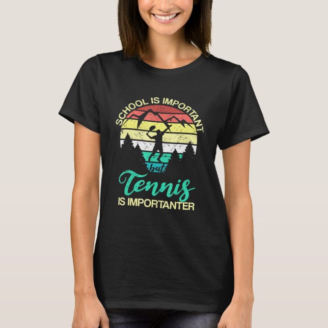 School Is Important But Tennis Is Importanter Yout T-Shirt (Front)