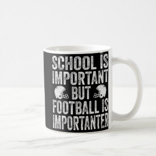 School Is Important Football Is Importanter Footba Coffee Mug